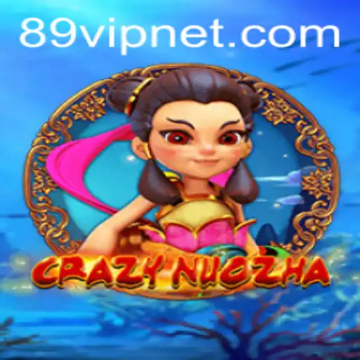 Discover 'CrazyNuoZha': An Exciting Game Revolutionized by 89VIP